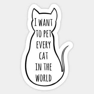 i want to pet every cat in the world | Funny Cat Sticker